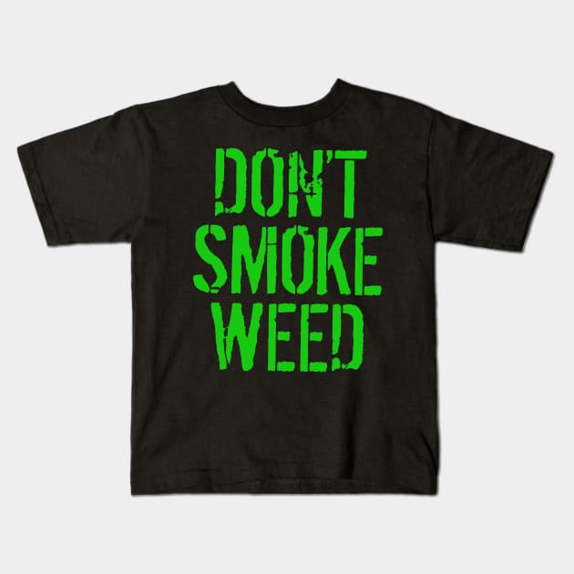 don’t smoke weed To enable all products Kids T-Shirt by Dennisbani